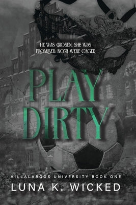 Play Dirty: Villalargos University by Wicked, Luna K.