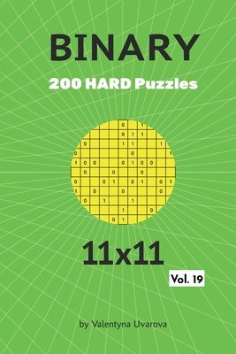 Binary: 200 Hard Puzzles 11x11 vol. 19 by Uvarova, Valentyna