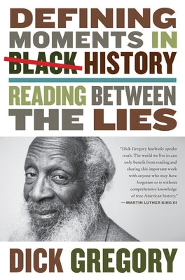 Defining Moments in Black History: Reading Between the Lies by Gregory, Dick