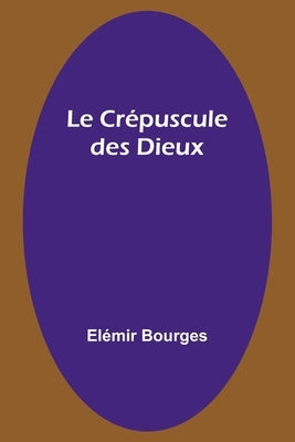 Le Crépuscule des Dieux by Bourges, Elémir