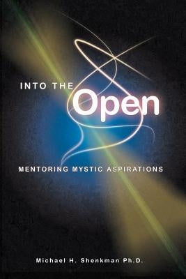 Into the Open: Mentoring Mystic Aspirations by Shenkman, Michael
