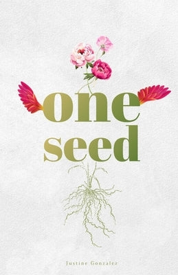 One Seed by Gonzalez, Justine Renee