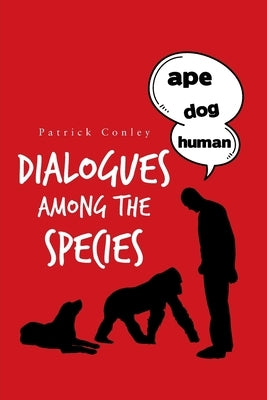 Dialogues Among the Species by Conley, Patrick