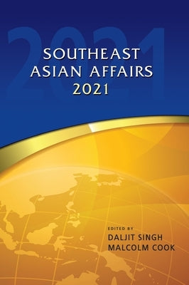 Southeast Asian Affairs 2021 by Cook, Malcolm