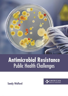 Antimicrobial Resistance: Public Health Challenges by Wolford, Sandy
