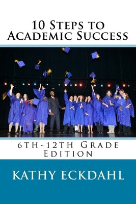10 Steps to Academic Success by Eckdahl, Kathy