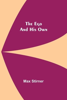The Ego And His Own by Stirner, Max