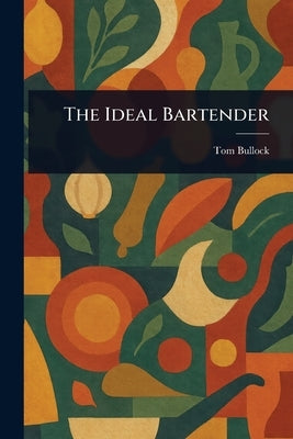 The Ideal Bartender by Bullock, Tom