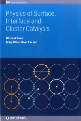 Physics of Surface, Interface and Cluster Catalysis by Kasai, Hideaki