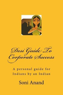 Desi Guide To Corporate Success: A personal guide for Indians by an Indian by Monell, Ct