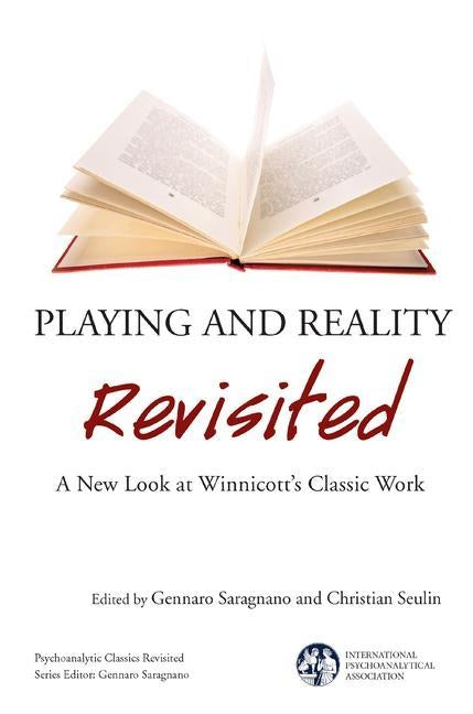 Playing and Reality Revisited: A New Look at Winnicott's Classic Work by Saragnano, Gennaro