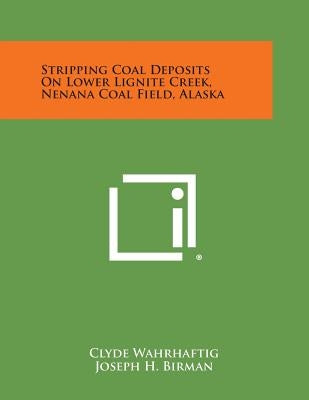 Stripping Coal Deposits on Lower Lignite Creek, Nenana Coal Field, Alaska by Wahrhaftig, Clyde