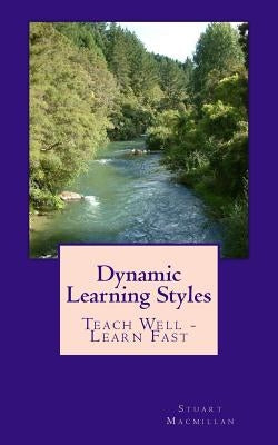 Dynamic Learning Styles: Teach Well - Learn Fast by MacMillan, Stuart