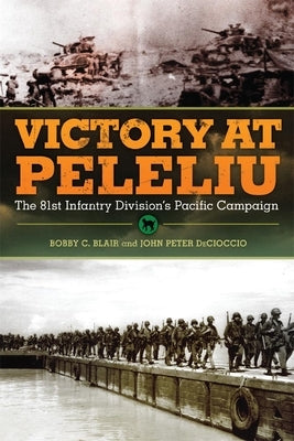 Victory at Peleliu, 30: The 81st Infantry Division's Pacific Campaign by Blair, Bobby C.