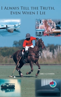 I Always Tell the Truth, Even When I Lie by Alexandre, James