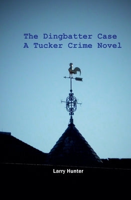 The Dingbatter Case: A Tucker Crime Novel by Hunter, Larry