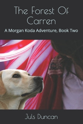 The Forest Of Carren: A Morgan Koda Adventure, Book Two by Duncan, Juls