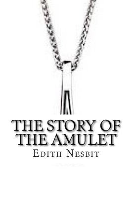 The Story of the Amulet by Nesbit, Edith