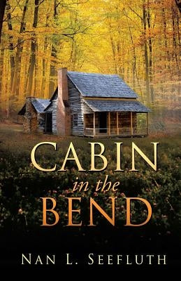 Cabin in the Bend by Seefluth, Nan L.