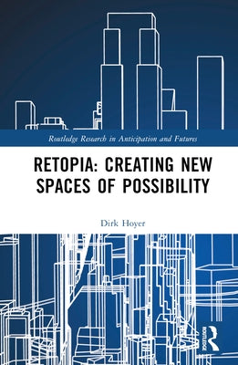 Retopia: Creating New Spaces of Possibility by Hoyer, Dirk
