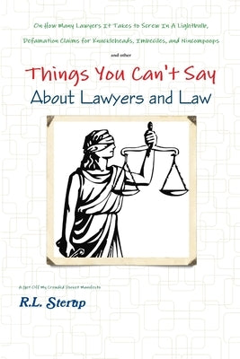 Things You Can't Say About Lawyers and Law by Sterup, R. L.