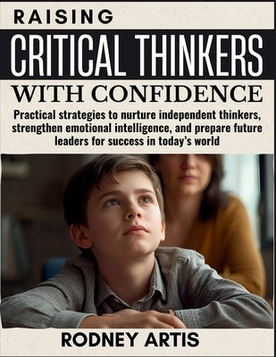 Raising Critical thinkers with Confidence: Practical strategies to nurture independent thinkers, strengthen emotional intelligence, and prepare future by Brewer, Jennie