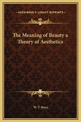 The Meaning of Beauty a Theory of Aesthetics by Stace, W. T.
