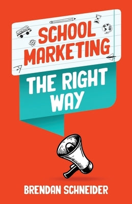 School Marketing The Right Way by Schneider