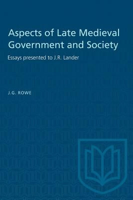 Aspects of Late Medieval Government and Society: Essays presented to J.R. Lander by Rowe, J. G.