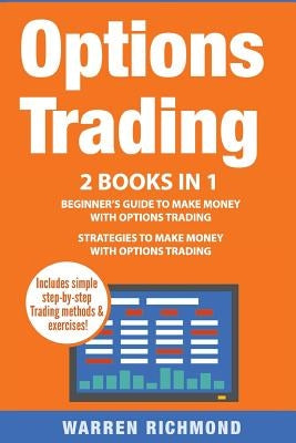 Options Trading: 2 Books in 1: Beginner's Guide + Strategies to Make Money with Options Trading by Richmond, Warren