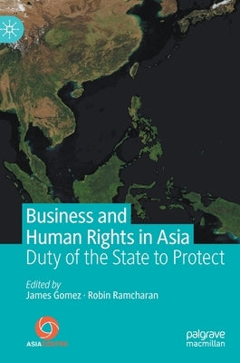 Business and Human Rights in Asia: Duty of the State to Protect by Gomez, James