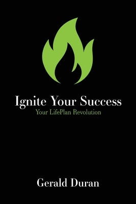 Ignite Your Success: Your LifePlan Revolution by Duran, Gerald