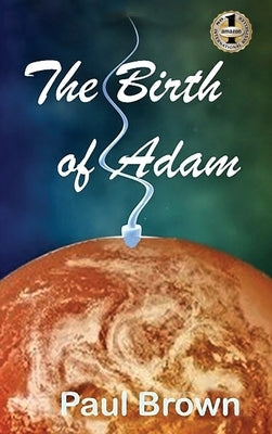 The Birth of Adam by Brown, Paul