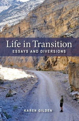 Life in Transition: Essays and Diversions by Gilden, Karen