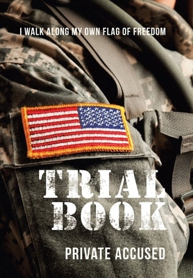Trial Book: I Walk Along My Own Flag of Freedom by Accused, Private