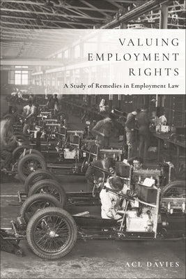 Valuing Employment Rights: A Study of Remedies in Employment Law by Davies, Acl