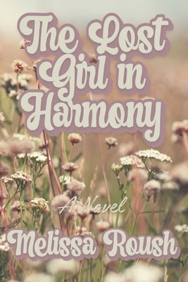 The Lost Girl in Harmony by Roush, Melissa