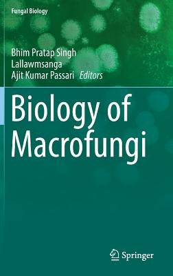 Biology of Macrofungi by Singh, Bhim Pratap