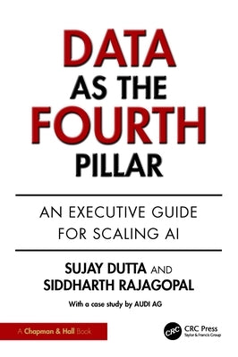 Data as the Fourth Pillar: An Executive Guide for Scaling AI by Dutta, Sujay