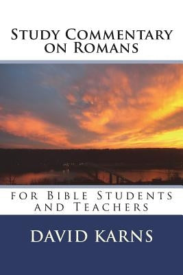 Study Commentary on Romans: for Bible Students and Teachers by Karns, David A.