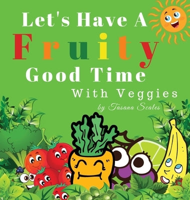 Let's Have A Fruity Good Time With Veggies by Scales, Tasana