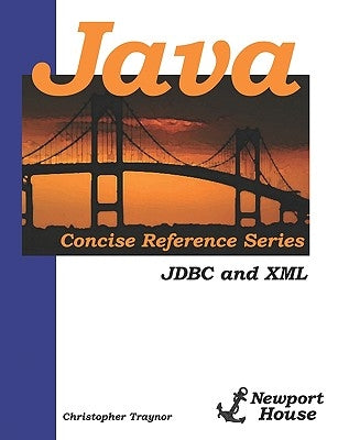 Java Concise Reference Series: JDBC And XML by Traynor, Christopher
