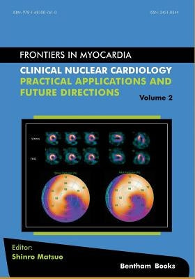 Clinical Nuclear Cardiology: Practical Applications and Future Directions by Matsuo, Shinro