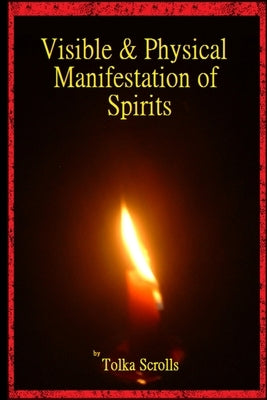 Visible & Physical Manifestation of Spirits by Scrolls, Tolka