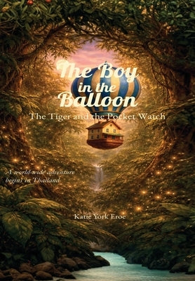 The Boy in the Balloon: The Tiger and the Pocket Watch by Eroe, Katie York