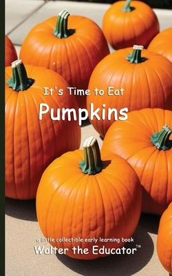 It's Time to Eat Pumpkins by Walter the Educator