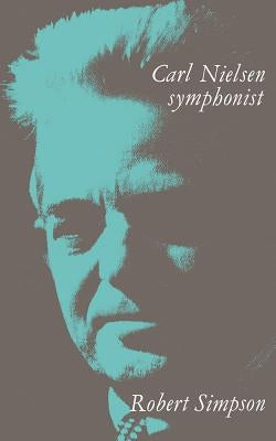 Carl Nielsen: Symphonist by Simpson, Robert