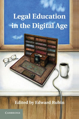 Legal Education in the Digital Age by Rubin, Edward
