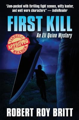 First Kill: An Eli Quinn Mystery by Britt, Robert Roy