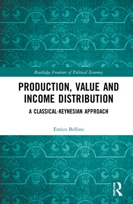 Production, Value and Income Distribution: A Classical-Keynesian Approach by Bellino, Enrico